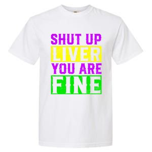 Shut Up Liver You Are Fine Funny Mardi Gras Ing Party Great Gift Garment-Dyed Heavyweight T-Shirt