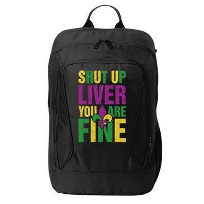 Shut Up Liver You Are Fine Funny Mardi Gras Parade Outfit Gift City Backpack