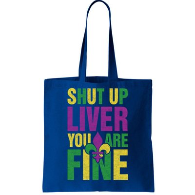 Shut Up Liver You Are Fine Funny Mardi Gras Parade Outfit Gift Tote Bag