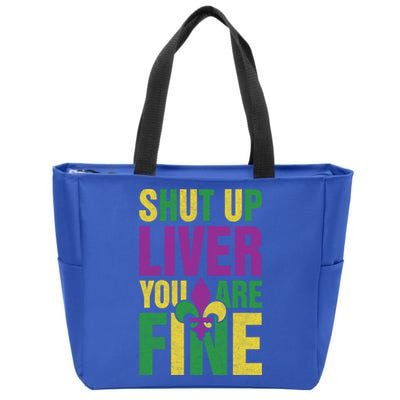 Shut Up Liver You Are Fine Funny Mardi Gras Parade Outfit Gift Zip Tote Bag