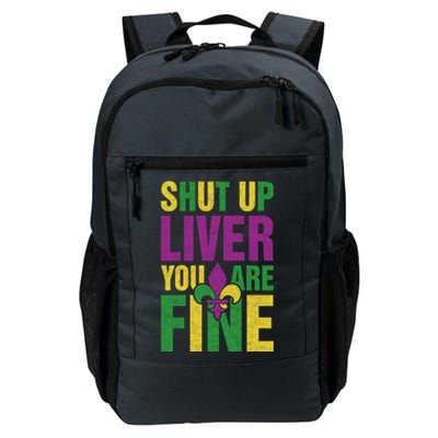 Shut Up Liver You Are Fine Funny Mardi Gras Parade Outfit Gift Daily Commute Backpack