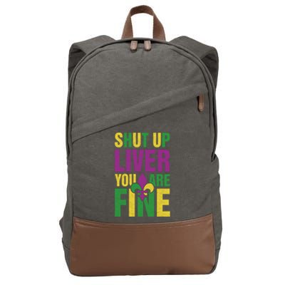 Shut Up Liver You Are Fine Funny Mardi Gras Parade Outfit Gift Cotton Canvas Backpack