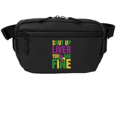 Shut Up Liver You Are Fine Funny Mardi Gras Parade Outfit Gift Crossbody Pack