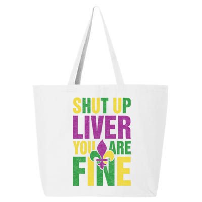 Shut Up Liver You Are Fine Funny Mardi Gras Parade Outfit Gift 25L Jumbo Tote