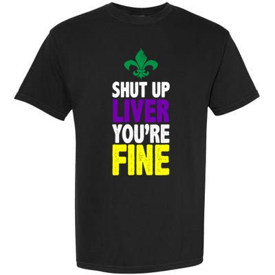 Mardi Gras Shut Up Liver YouRe Fine Garment-Dyed Heavyweight T-Shirt