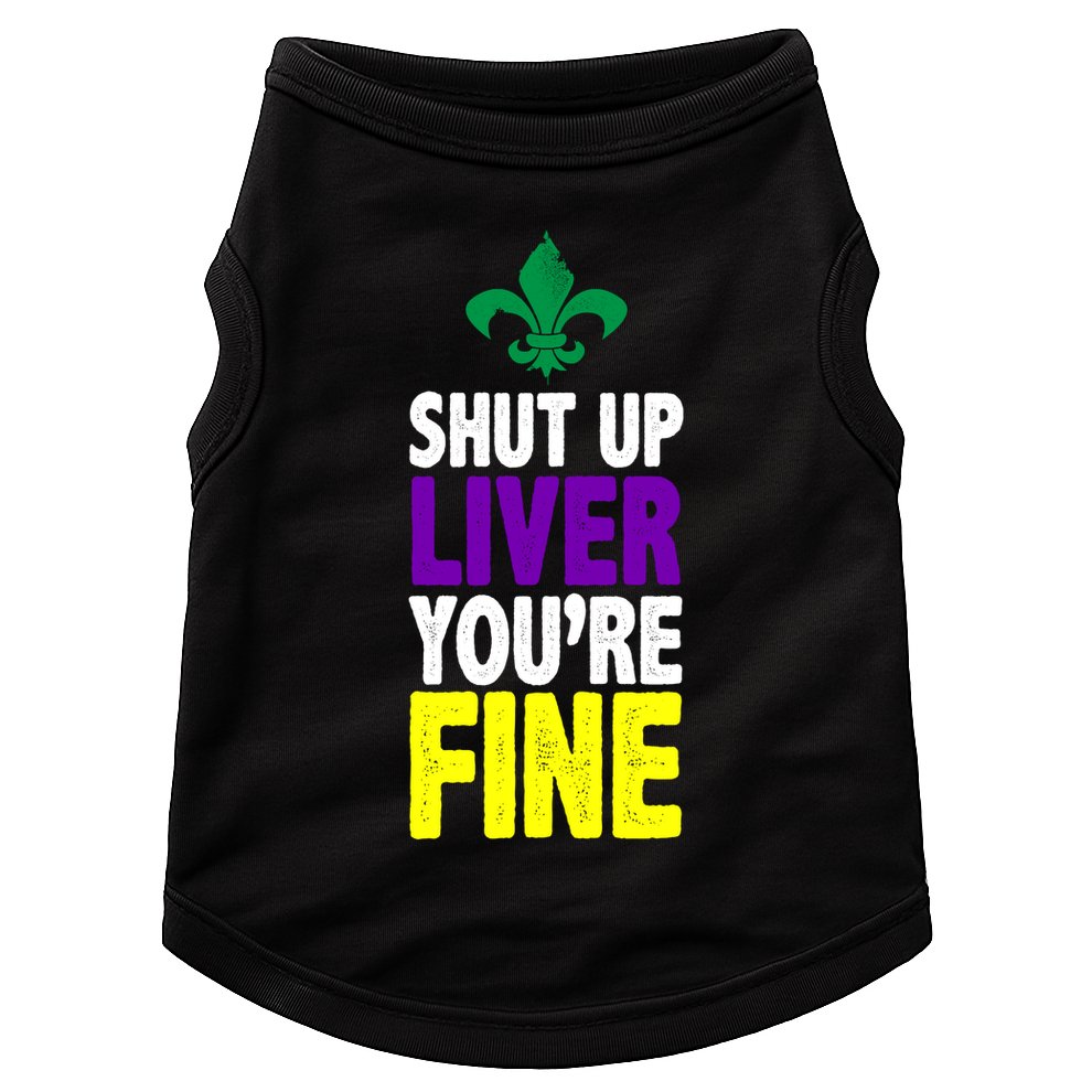 Mardi Gras Shut Up Liver YouRe Fine Doggie Tank