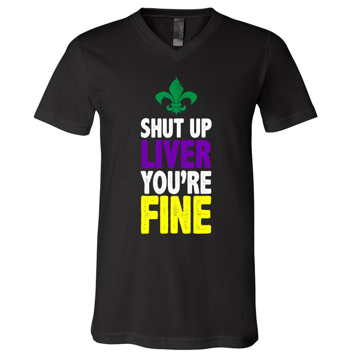 Mardi Gras Shut Up Liver YouRe Fine V-Neck T-Shirt