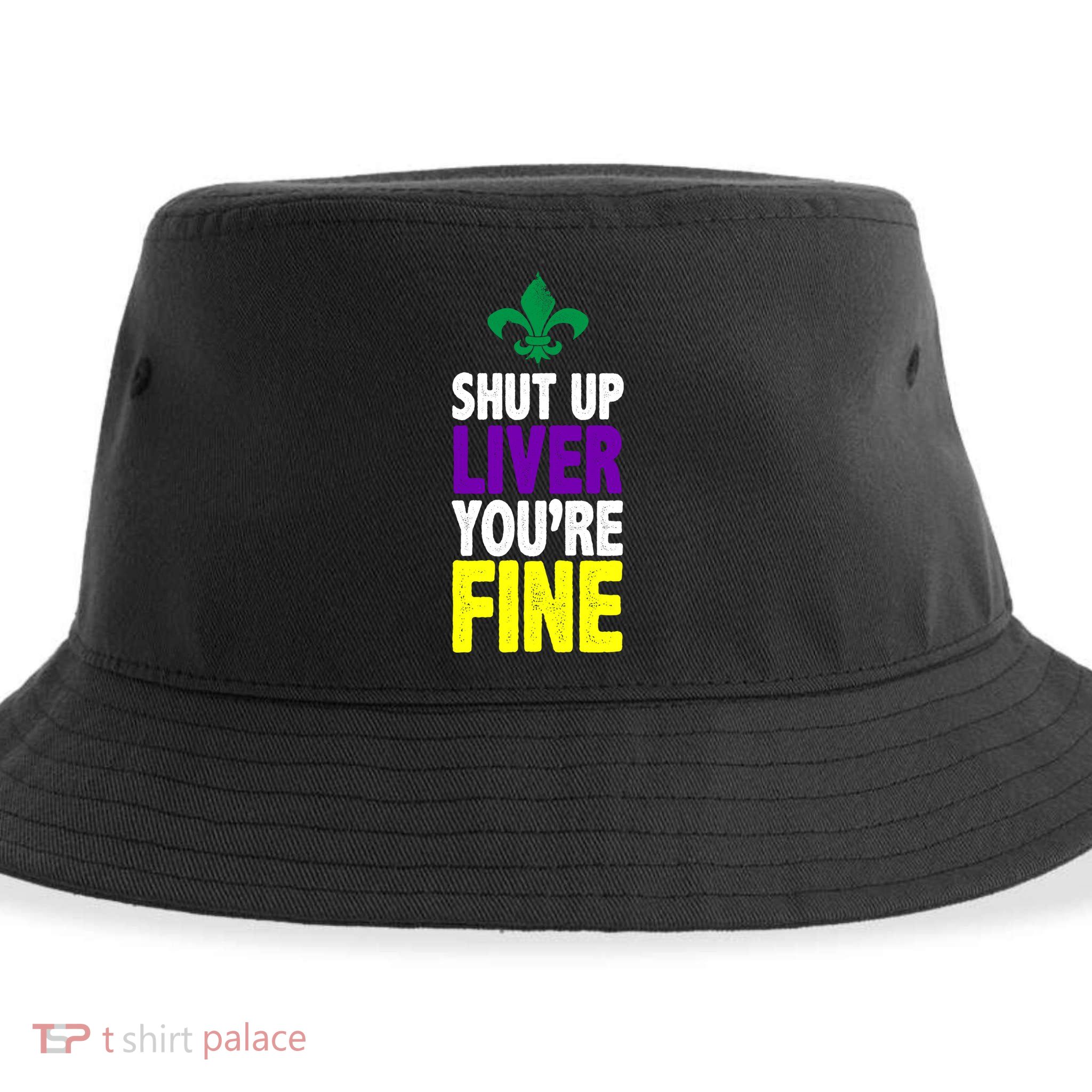 Mardi Gras Shut Up Liver YouRe Fine Sustainable Bucket Hat