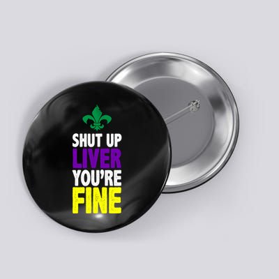 Mardi Gras Shut Up Liver YouRe Fine Button