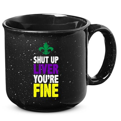 Mardi Gras Shut Up Liver YouRe Fine 15oz Campfire Ceramic Mug