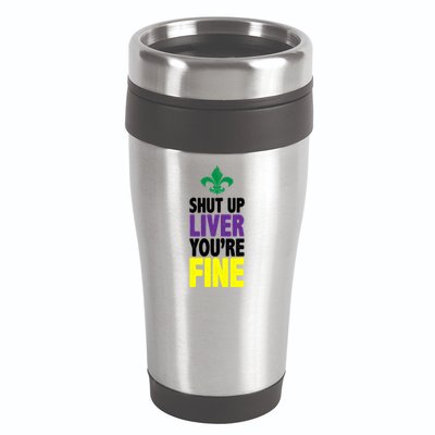 Mardi Gras Shut Up Liver YouRe Fine 16oz Travel Tumbler