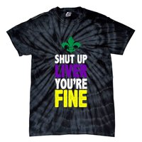 Mardi Gras Shut Up Liver YouRe Fine Tie-Dye T-Shirt