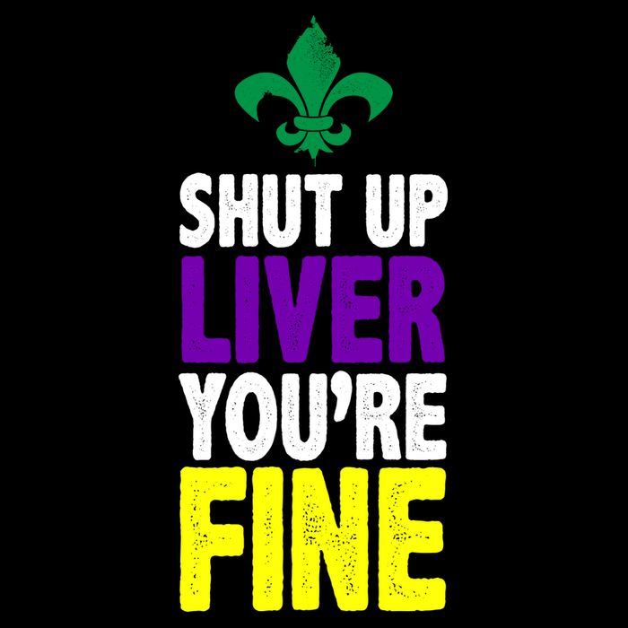 Mardi Gras Shut Up Liver YouRe Fine Tie-Dye T-Shirt