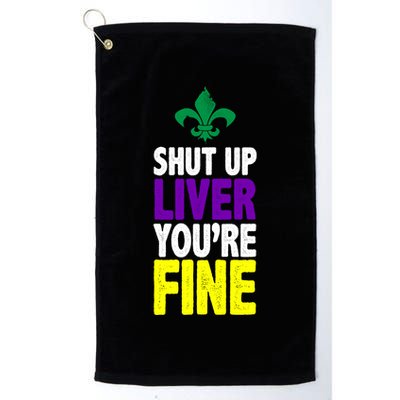 Mardi Gras Shut Up Liver YouRe Fine Golf Towel