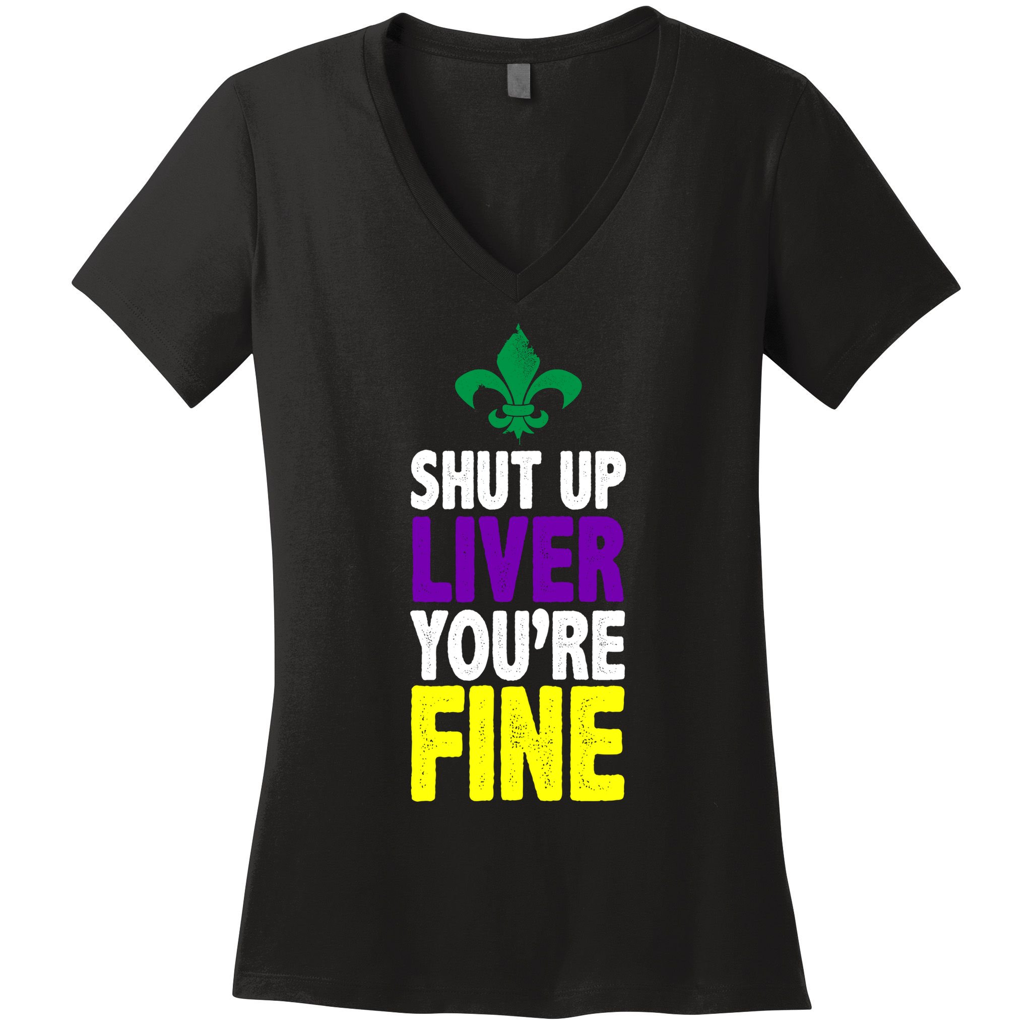 Mardi Gras Shut Up Liver YouRe Fine Women's V-Neck T-Shirt