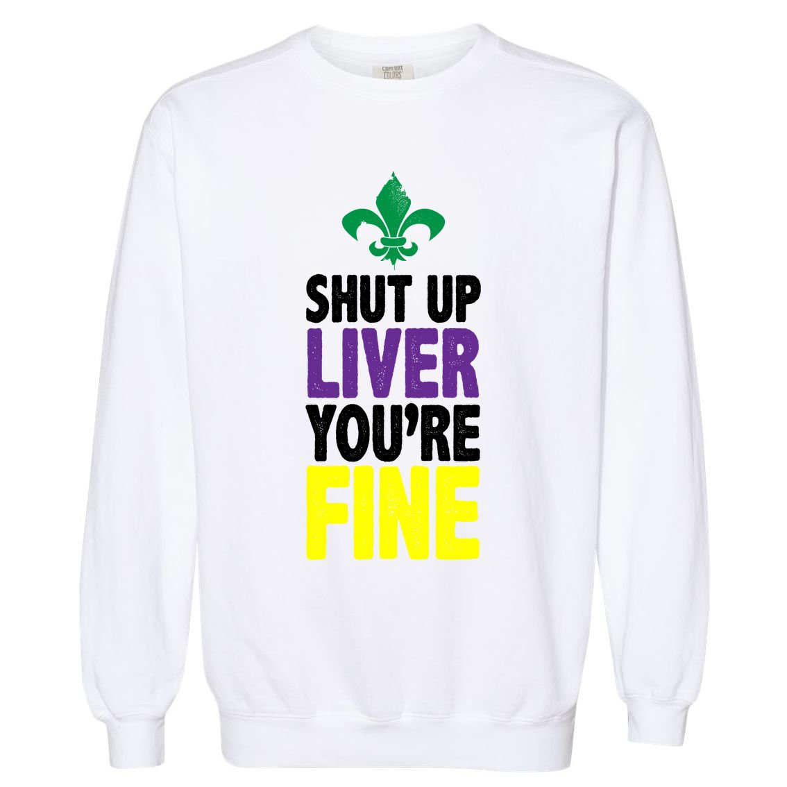 Mardi Gras Shut Up Liver YouRe Fine Garment-Dyed Sweatshirt