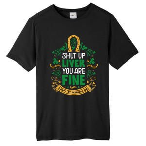 Shut Up Liver You Are Fine Funny St Patricks Day Saint Paddy Meaningful Gift Tall Fusion ChromaSoft Performance T-Shirt