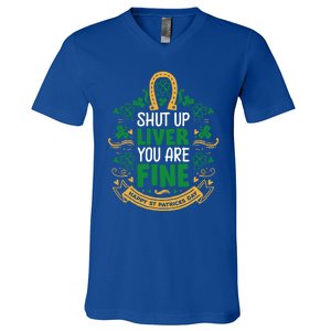 Shut Up Liver You Are Fine Funny St Patricks Day Saint Paddy Meaningful Gift V-Neck T-Shirt