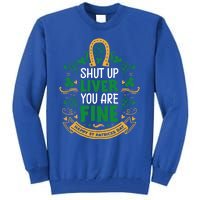 Shut Up Liver You Are Fine Funny St Patricks Day Saint Paddy Meaningful Gift Tall Sweatshirt