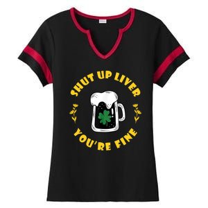 Shut Up Liver You're Fine Funny St Patrick's Day Ladies Halftime Notch Neck Tee