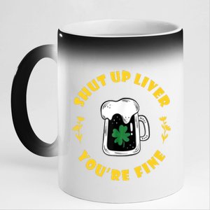 Shut Up Liver You're Fine Funny St Patrick's Day 11oz Black Color Changing Mug