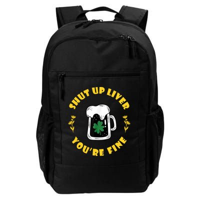 Shut Up Liver You're Fine Funny St Patrick's Day Backpack