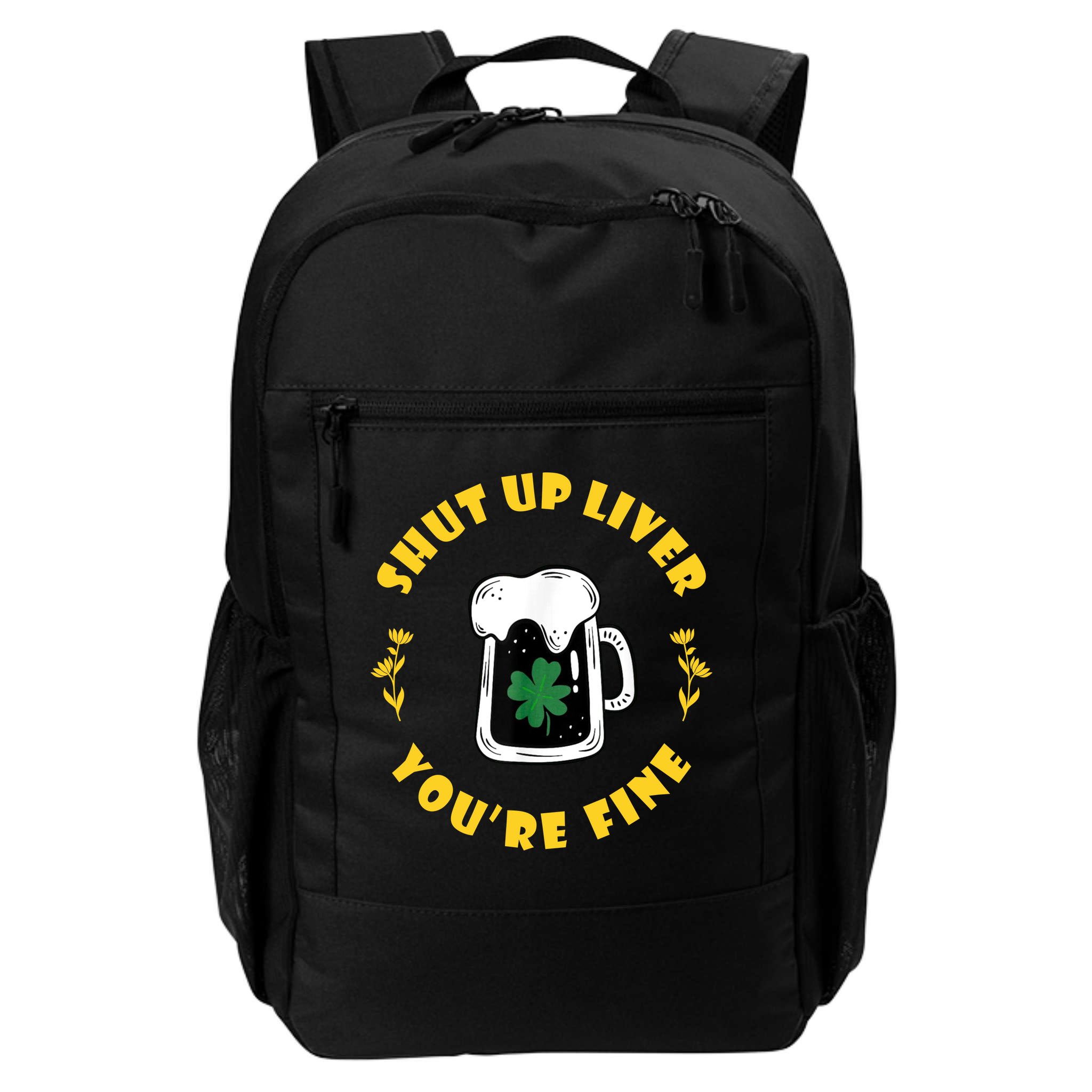 Shut Up Liver You're Fine Funny St Patrick's Day Backpack