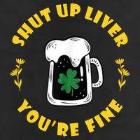 Shut Up Liver You're Fine Funny St Patrick's Day Beanie