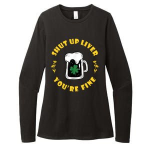 Shut Up Liver You're Fine Funny St Patrick's Day Womens CVC Long Sleeve Shirt