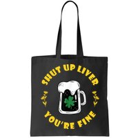Shut Up Liver You're Fine Funny St Patrick's Day Bag