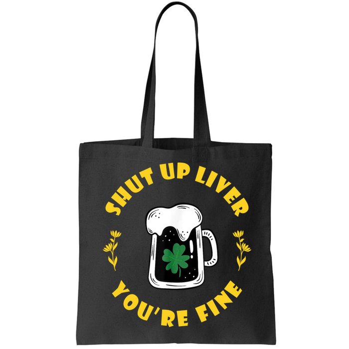 Shut Up Liver You're Fine Funny St Patrick's Day Bag