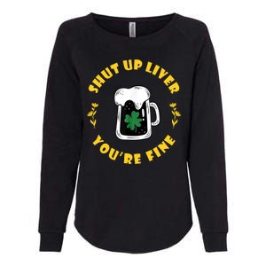 Shut Up Liver You're Fine Funny St Patrick's Day Womens California Wash Sweatshirt