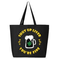 Shut Up Liver You're Fine Funny St Patrick's Day 25L Jumbo Tote