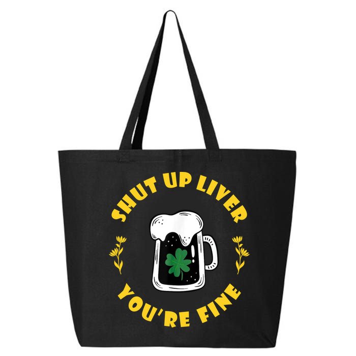 Shut Up Liver You're Fine Funny St Patrick's Day 25L Jumbo Tote