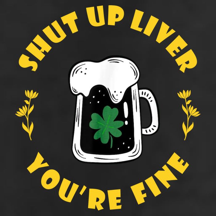 Shut Up Liver You're Fine Funny St Patrick's Day Golf Towel