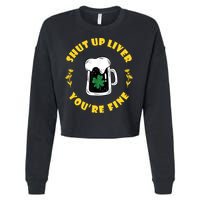 Shut Up Liver You're Fine Funny St Patrick's Day Cropped Pullover Crew