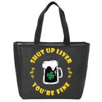 Shut Up Liver You're Fine Funny St Patrick's Day Zip Tote Bag