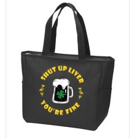 Shut Up Liver You're Fine Funny St Patrick's Day Zip Tote Bag