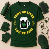 Shut Up Liver You're Fine Funny St Patrick's Day Performance Shirt
