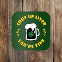 Shut Up Liver You're Fine Funny St Patrick's Day Coaster