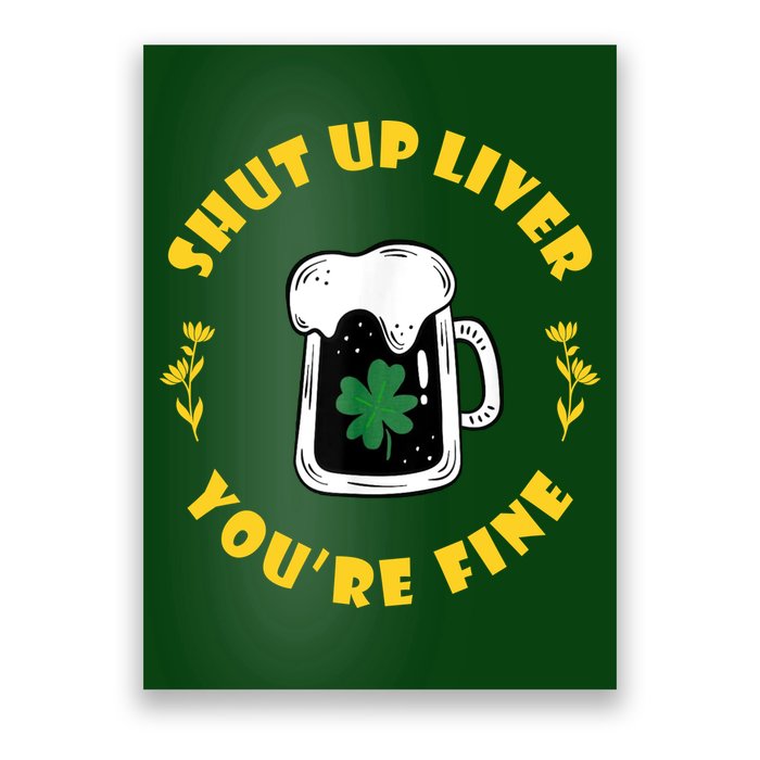 Shut Up Liver You're Fine Funny St Patrick's Day Poster