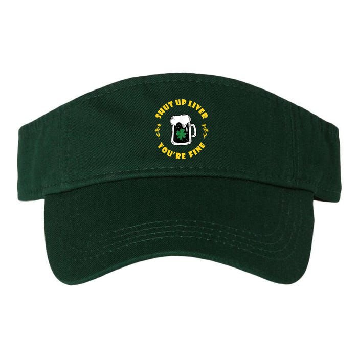 Shut Up Liver You're Fine Funny St Patrick's Day Visor