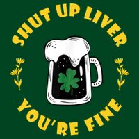 Shut Up Liver You're Fine Funny St Patrick's Day Visor