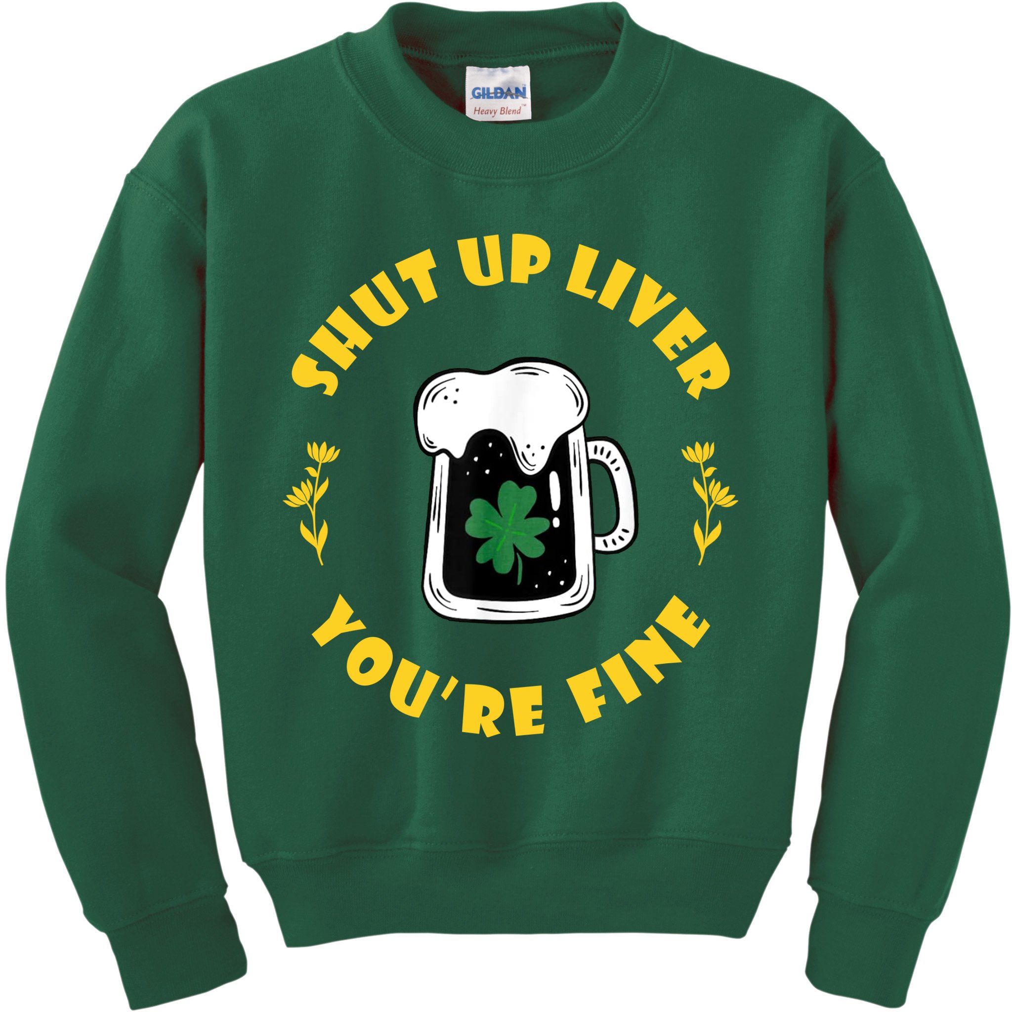 Shut Up Liver You're Fine Funny St Patrick's Day Kids Sweatshirt