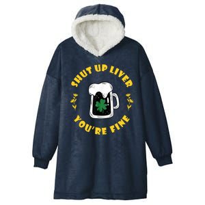 Shut Up Liver You're Fine Funny St Patrick's Day Hooded Wearable Blanket