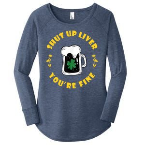 Shut Up Liver You're Fine Funny St Patrick's Day Women's Perfect Tri Tunic Long Sleeve Shirt