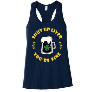 Shut Up Liver You're Fine Funny St Patrick's Day Women's Racerback Tank