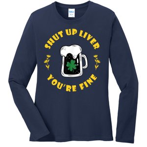 Shut Up Liver You're Fine Funny St Patrick's Day Ladies Long Sleeve Shirt