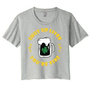 Shut Up Liver You're Fine Funny St Patrick's Day Women's Crop Top Tee