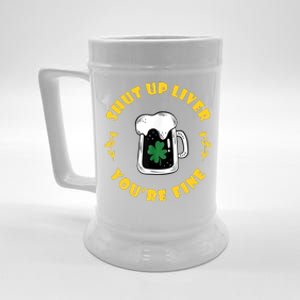 Shut Up Liver You're Fine Funny St Patrick's Day Beer Stein